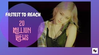 FASTEST KPOP MUSIC VIDEO TO REACH 20 MILLION VIEWS