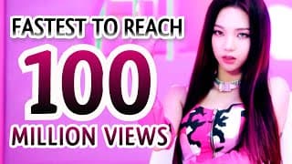 FASTEST VIDEOS TO REACH 100 MILLION VIEWS BY K-POP ARTISTS OF ALL TIME