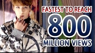 FASTEST VIDEOS TO REACH 800 MILLION VIEWS BY K-POP ARTISTS