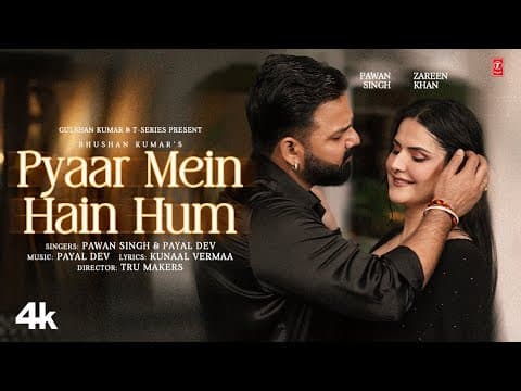 Pyaar Mein Hain Hum : Pawan Singh | Zareen Khan | Payal Dev | Kunaal Vermaa | Bhushan K by T-Series - Album Art