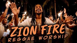 ZION FIRE | Holy Spirit Reggae Worship Anthem