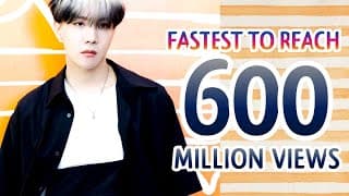 FASTEST VIDEOS TO REACH 600 MILLION VIEWS BY K-POP ARTISTS