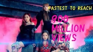 FASTEST KPOP GROUP VIDEOS TO REACH 900 MILLION VIEWS