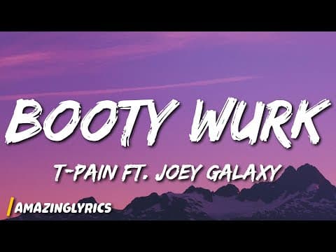 T-pain - Booty Wurk ft. Joey Galaxy by Amazing Lyrics - Album Art