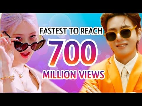 FASTEST VIDEOS TO REACH 700 MILLION VIEWS BY K-POP ARTISTS by HopeKpop - Album Art