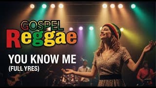 You Know Me ❤️ | Gospel Reggae 2025 – + Full Lyrics