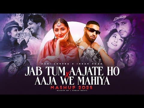 Jab Tum Aa Jate Ho X Aaja We Mahiya - Mashup 2025 | Imran Khan X Mani Chopra | by Urban Beats - Album Art