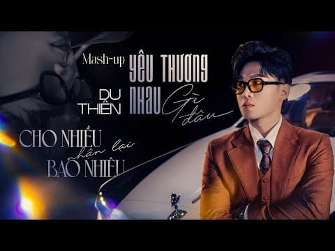 MASHUP REMIX YÊU THƯƠNG NHAU GÌ ĐÂU - CHO NHIỀU NHẬN LẠI BAO NHIÊU | - Đã cho đi rất nhiều by Du Thiên - Album Art