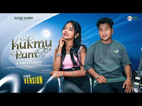 KUKMU RANI II A SANTALI ROMANTIC SONG 2025 II STUDIO VERSION II KUMAR SAWAN & NIRMALA by BANJU SOREN - Album Art