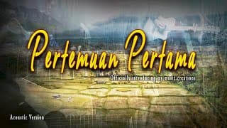 PERTEMUAN PERTAMA - ACOUSTIC VERSION