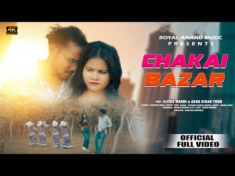 4K - CHAKAI BAZAR// FULL//NEW SANTHALI //ELIYASH MANDI//ASHA KIRAN TUDU by Royal Anand Music - Album Art